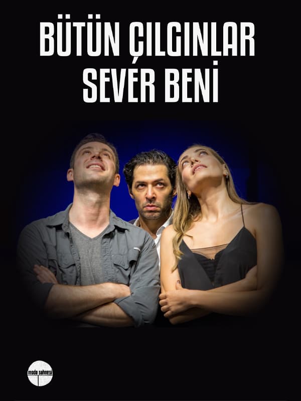 Bütün Çılgınlar Sever Beni tiyatro afişi